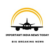IMPORTANT INDIA NEWS TODAY
