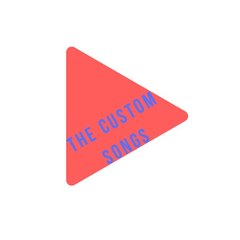 The Custom Songs