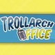 Trollarch Office Reboot