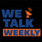 We Talk Weekly