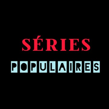 SÉRIES POPULAIRES
