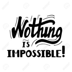 Nothing is impossible