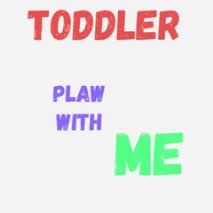 Toddler Play With Me