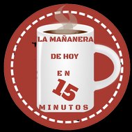 LA MAÑANERA DE HOY EN 15 MINUTOS