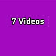 7 Videos