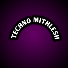 Techno Mithlesh