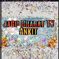 Jago Bharat TV Ankit