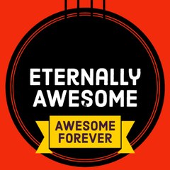 Eternally Awesome