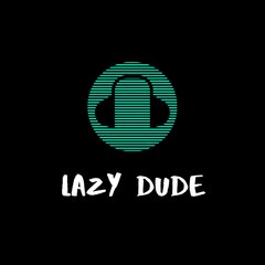 Lazy Dude