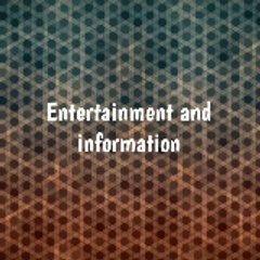 entertainment and information