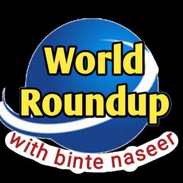 World Roundup with binte naseer