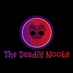 The Deadly Noobs