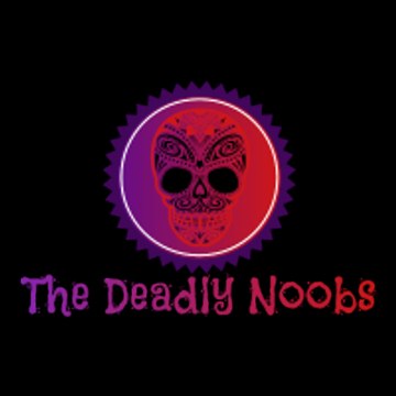 The Deadly Noobs
