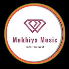 Mukhiya music Entertainment