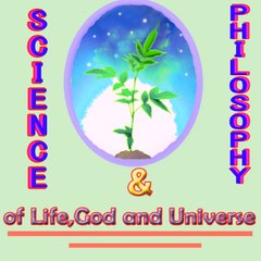 SCIENCE&PHILOSOPHY of Life, God and Universe org.