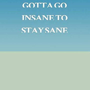 Gotta be insane