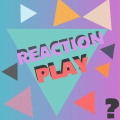 Reaction Play