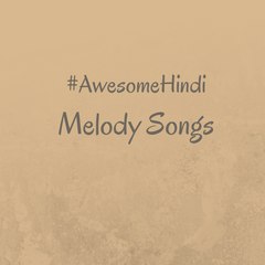 #awesome Hindi Melody Songs