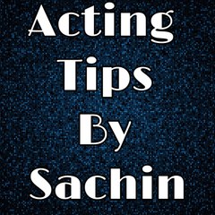 ACTING TIPS BY SACHIN