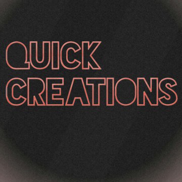 Quick creations