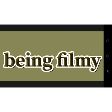 being filmy
