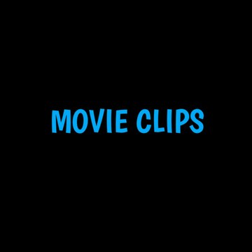 MOVIE CLIPS
