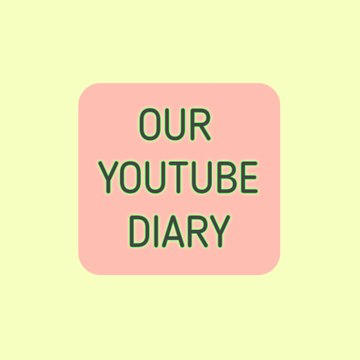 OUR YOUTUBE DIARY