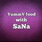 YummY food with SaNa