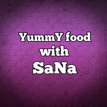 YummY food with SaNa