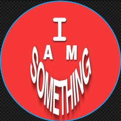 I AM SOMETHING