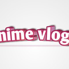 Anime vlogs