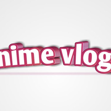 Anime vlogs