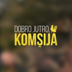 Dobro Jutro, Komšija