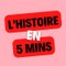 L'Histoire en 5 minutes