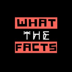 What The Facts