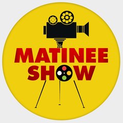 MATINEE SHOW