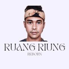 RUANG RIUNG REBORN