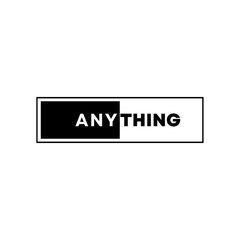 ANYTHING