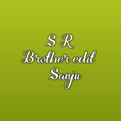 S R BROTHER edit SaNju