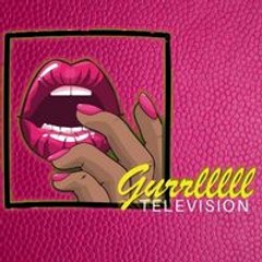Gurrlllll TV