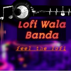 Lofi Wala Banda