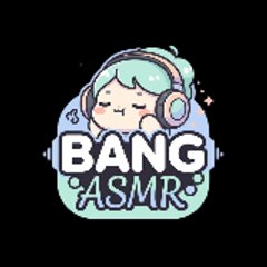 BANG ASMR