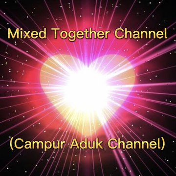 mixed together channel ( campur aduk channel )