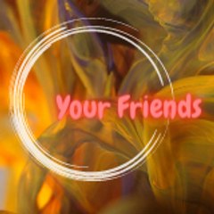 Your Friends