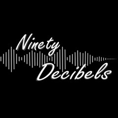 Ninety Decibels
