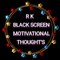 RK Black Screen Motivational Thoughts