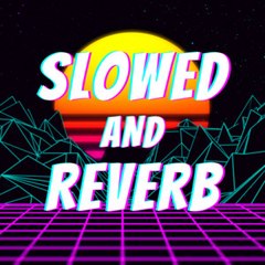 Slowed and Reverb