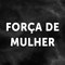 Força de Mulher - Kadın