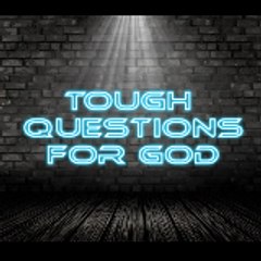 Tough Questions for God