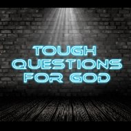 Tough Questions for God